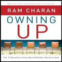 Owning Up: The 14 Questions Every Board Member Needs to Ask - Ram Charan