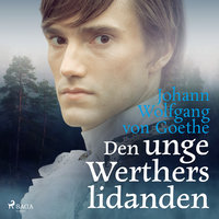 Den unge Werthers lidanden - Johann Wolfgang von Goethe, Johann Wolfgang von