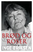 Brød og roser: Af en romanforfatters erindringer - Inge Eriksen