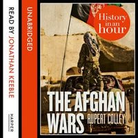 The Afghan Wars: History in an Hour - Rupert Colley