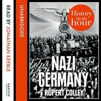 Nazi Germany: History in an Hour - Rupert Colley