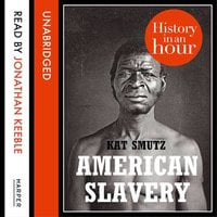 American Slavery: History in an Hour - Kat Smutz