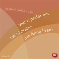 Vad vi pratar om när vi pratar om Anne Frank - Nathan Englander