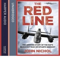 The Red Line: The Gripping Story of the RAF’s Bloodiest Raid on Hitler’s Germany - John Nichol