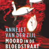 Moord in de Bloedstraat & andere verhalen - Annejet van der Zijl