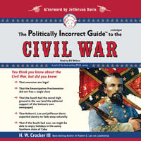 The Politically Incorrect Guide to the Civil War - H. W. Crocker