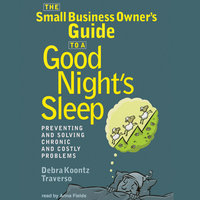 The Small Business Owner’s Guide to a Good Night’s Sleep - Debra Koontz Traverso