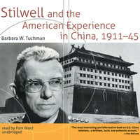 Stilwell and the American Experience in China, 1911–45 - Barbara W. Tuchman