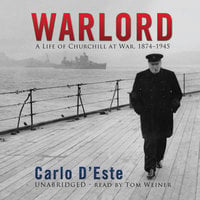 Warlord: A Life of Churchill at War, 1874–1945 - Carlo D’Este