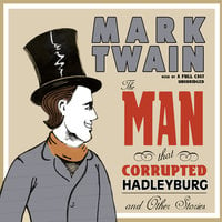 The Man That Corrupted Hadleyburg and Other Stories - Mark Twain