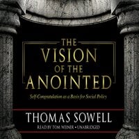The Vision of the Anointed: Self-Congratulation as a Basis for Social Policy - Thomas Sowell