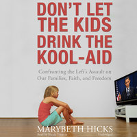 Don’t Let the Kids Drink the Kool-Aid - Marybeth Hicks