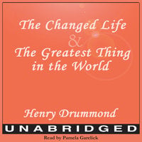 The Changed Life and The Greatest Thing in The World - Henry Drummond