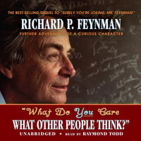 “What Do You Care What Other People Think?”: Further Adventures of a Curious Character - Richard P. Feynman