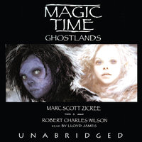Magic Time: Ghostlands - Marc Scott Zicree, Robert Charles Wilson