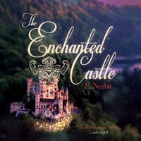 The Enchanted Castle - Edith Nesbit, E. Nesbit