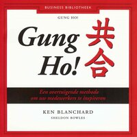 Gung Ho!: Een overtuigende methode om uw medewerkers te inspireren - Ken Blanchard, Sheldon Bowles