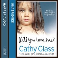 Will You Love Me?: The story of my adopted daughter Lucy - Cathy Glass