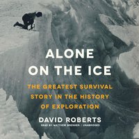 Alone on the Ice: The Greatest Survival Story in the History of Exploration - David Roberts, Jenny Piening