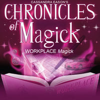 Chronicles of Magick: Workplace Magick - Cassandra Eason