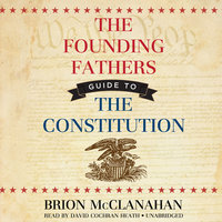 The Founding Fathers’ Guide to the Constitution - Brion McClanahan (Ph.D.)
