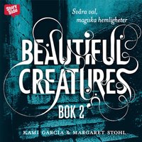 Beautiful Creatures - Svåra val, magiska hemligheter - Margaret Stohl, Kami Garcia