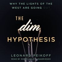 The DIM Hypothesis: Why the Lights of the West Are Going Out - Leonard Peikoff