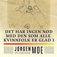 Det har ingen nød med den som alle kvinnfolk er glad i - Jørgen Moe