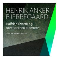 Halfdan Svarte og Aarstidernes blomster - Henrik Anker Bjerregaard