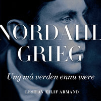 Ung må verden ennu være - Nordahl Grieg