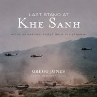 Last Stand at Khe Sanh - Gregg Jones