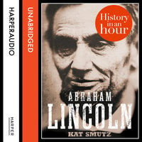 Abraham Lincoln: History in an Hour