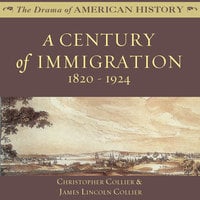 A Century of Immigration: 1820-1924: 1820–1924 - James Lincoln Collier, Christopher Collier