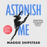 Astonish Me - Maggie Shipstead