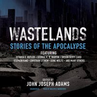 Wastelands: Stories of the Apocalypse - Gene Wolfe, Orson Scott Card, Stephen King, Jonathan Lethem, Octavia E. Butler, George R. R. Martin, John Joseph Adams