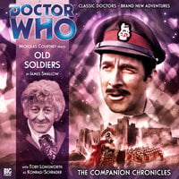Doctor Who - The Companion Chronicles, Series 2, 3: Old Soldiers (Unabridged) - James Swallow
