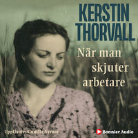När man skjuter arbetare - Kerstin Thorvall