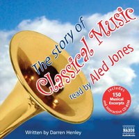 The Story of Classical Music - Darren Henley