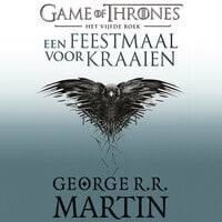 Game of Thrones (Een feestmaal voor kraaien - Eerste deel): Het lied van IJs en Vuur - George R.R. Martin