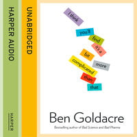 I Think You’ll Find It’s a Bit More Complicated Than That - Ben Goldacre