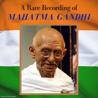 A Rare Recording of Mahatma Gandhi - Mahatma Gandhi