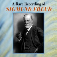 A Rare Recording of Sigmund Freud - Sigmund Freud