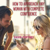How To Approach Any Woman With Complete Confidence - David R. Portney