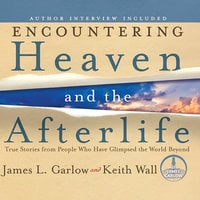 Encountering Heaven and the Afterlife - James L. Garlow, Keith Wall