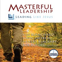 Masterful Leadership - Ken Blanchard, John Ortberg