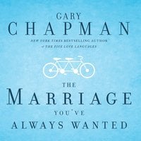 The Marriage You've Always Wanted - Gary Chapman