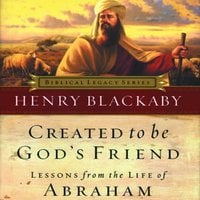 Created to Be God's Friend: Lessons from the Life of Abraham - Dr. Henry T. Blackaby