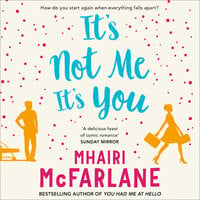 It’s Not Me, It’s You - Mhairi McFarlane