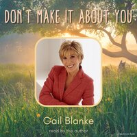 Don't Make It About You - Gail Blanke