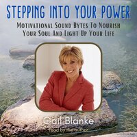 Stepping Into Your Power: Motivational Sound Bytes To Nourish Your Soul And Light Up Your Life - Gail Blanke